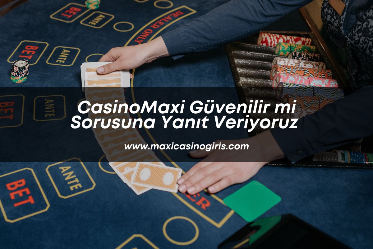casinomaxiguvenilirmi-casinooyunlari-maxicasino