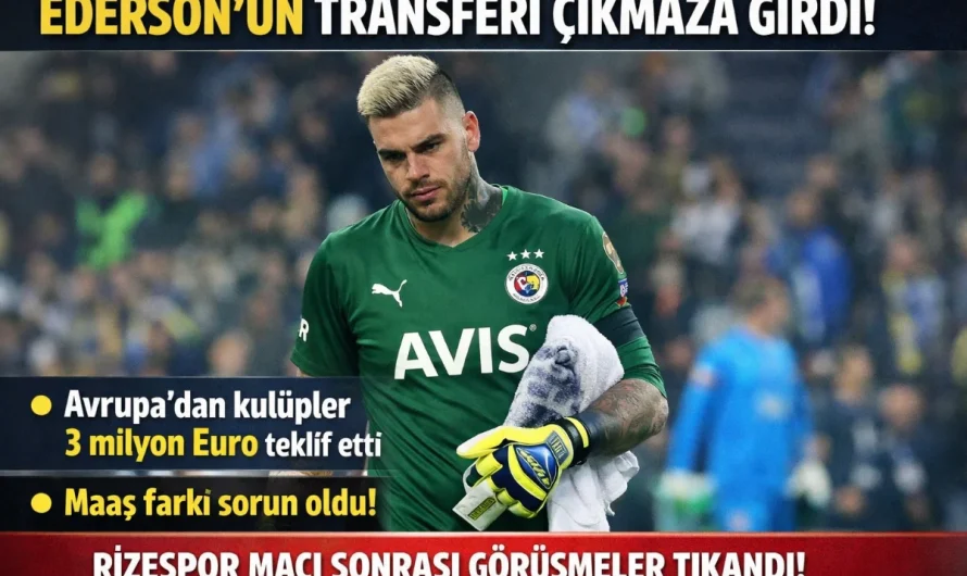 Fenerbahçe’de Ederson Krizi: Rizespor Maçının Ardından Ne Olacak?
